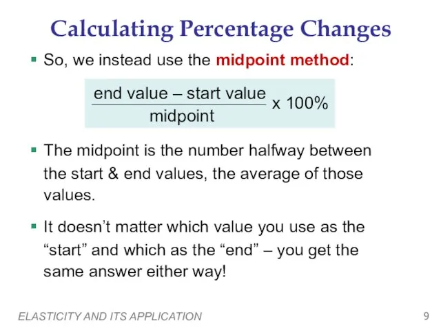 ELASTICITY AND ITS APPLICATION Calculating Percentage Changes So, we instead use the