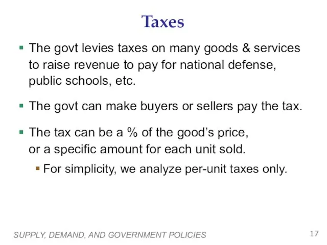 SUPPLY, DEMAND, AND GOVERNMENT POLICIES Taxes The govt levies taxes on many