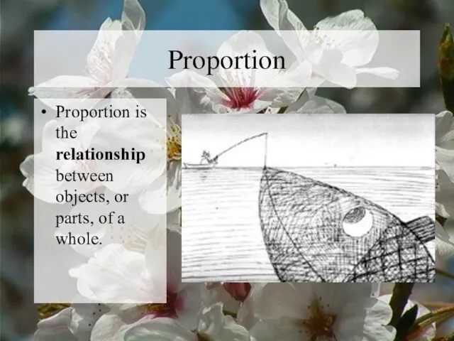 Proportion Proportion is the relationship between objects, or parts, of a whole.