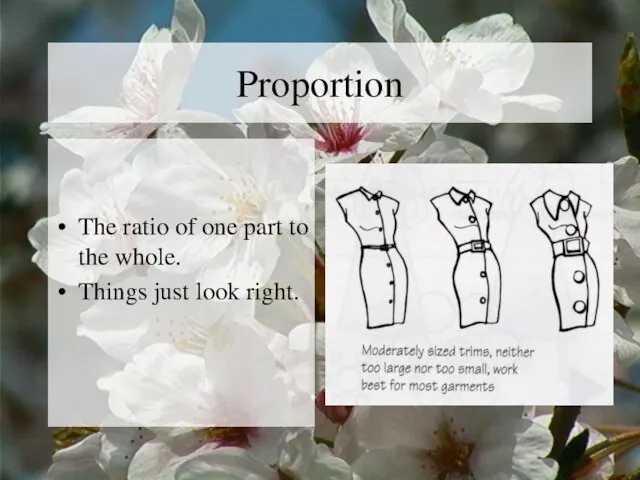 Proportion The ratio of one part to the whole. Things just look right.