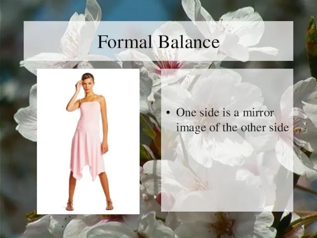 Formal Balance One side is a mirror image of the other side