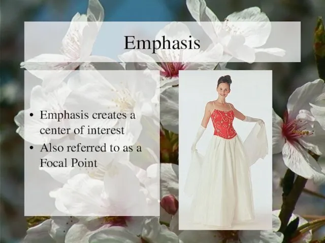 Emphasis Emphasis creates a center of interest Also referred to as a Focal Point