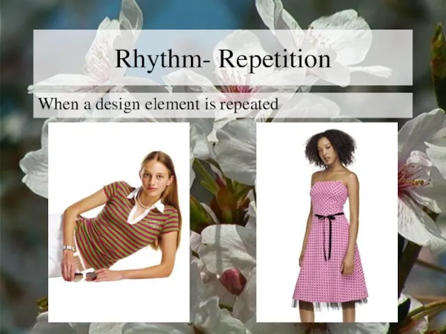 Rhythm- Repetition When a design element is repeated