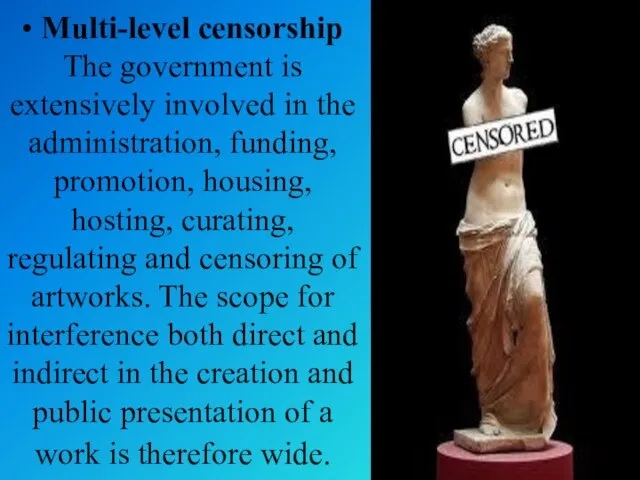 • Multi-level censorship The government is extensively involved in the administration, funding,