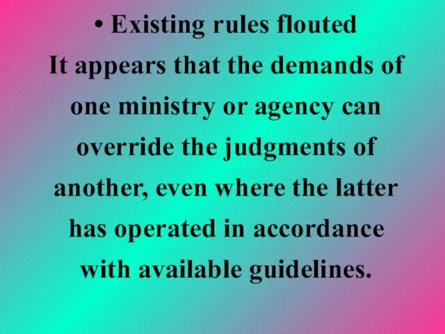 • Existing rules flouted It appears that the demands of one ministry