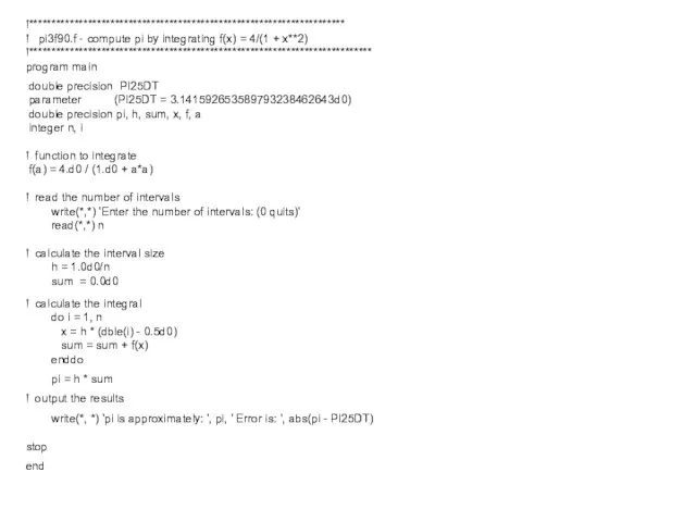 !********************************************************************** ! pi3f90.f - compute pi by integrating f(x) = 4/(1 +