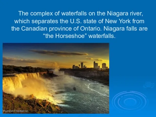 The complex of waterfalls on the Niagara river, which separates the U.S.