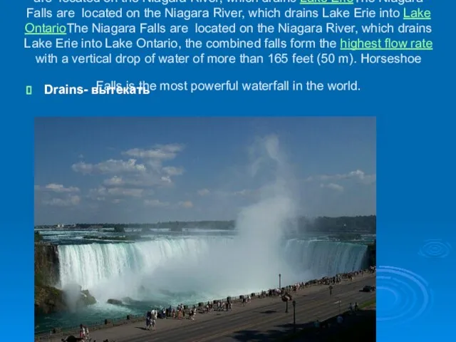 The Niagara Falls are located on the Niagara RiverThe Niagara Falls are