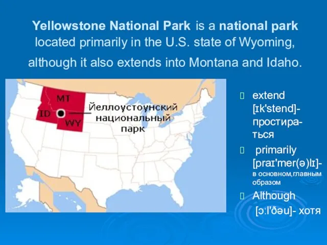 Yellowstone National Park is a national park located primarily in the U.S.