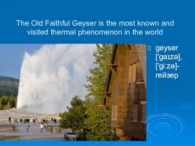 The Old Faithful Geyser is the most known and visited thermal phenomenon