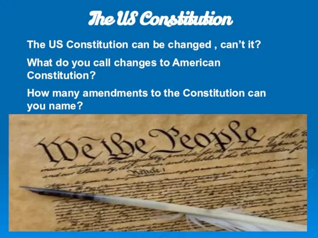 The US Constitution The US Constitution can be changed , can’t it?