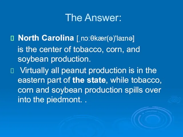 The Answer: North Carolina [ˌnɔːθkær(ə)'laɪnə] is the center of tobacco, corn, and