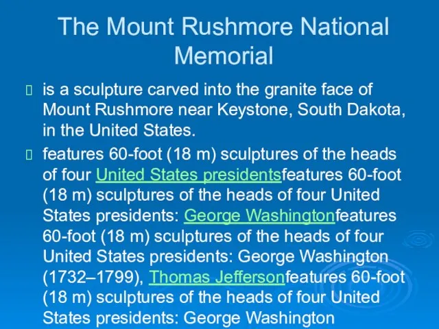 The Mount Rushmore National Memorial is a sculpture carved into the granite