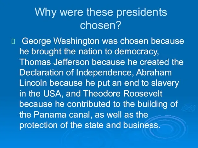 Why were these presidents chosen? George Washington was chosen because he brought