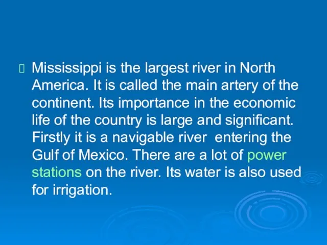 Mississippi is the largest river in North America. It is called the