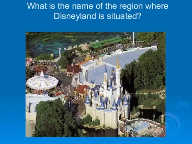 What is the name of the region where Disneyland is situated?