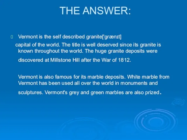 THE ANSWER: Vermont is the self described granite['grænɪt] capital of the world.