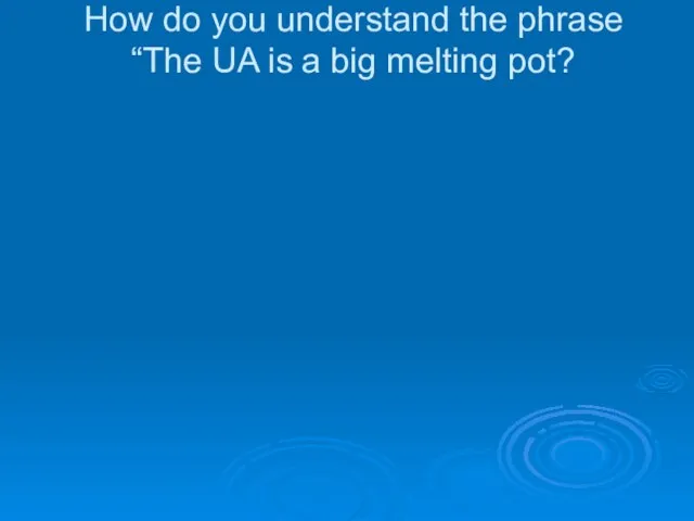 How do you understand the phrase “The UA is a big melting pot?