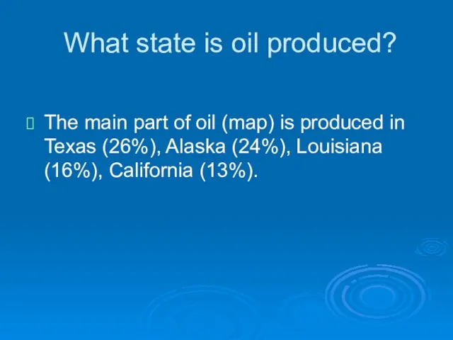 What state is oil produced? The main part of oil (map) is