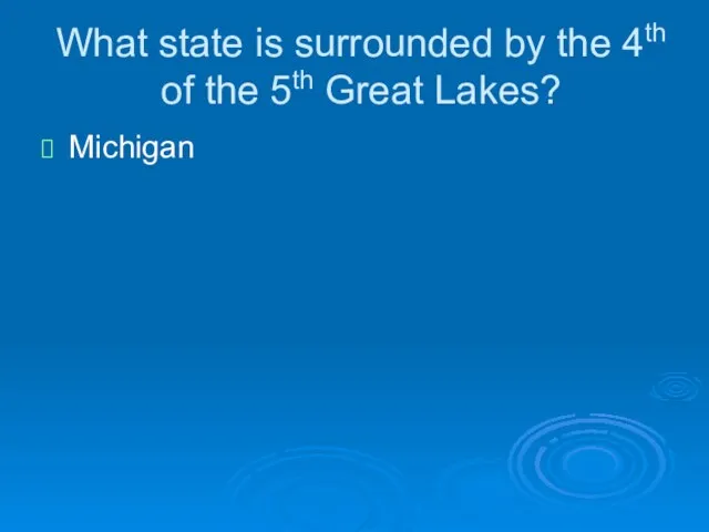 What state is surrounded by the 4th of the 5th Great Lakes? Michigan