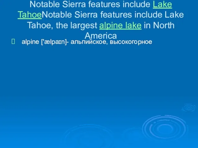 Notable Sierra features include Lake TahoeNotable Sierra features include Lake Tahoe, the