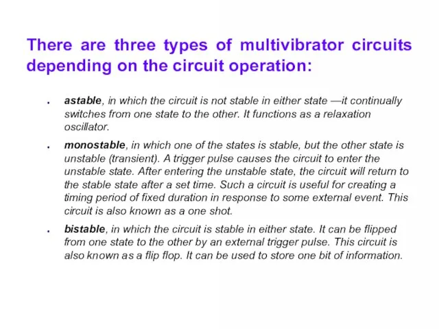 There are three types of multivibrator circuits depending on the circuit operation: