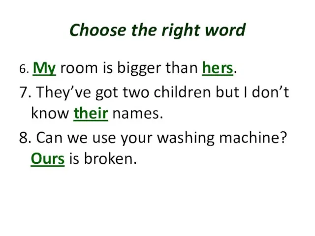 Choose the right word 6. My room is bigger than hers. 7.