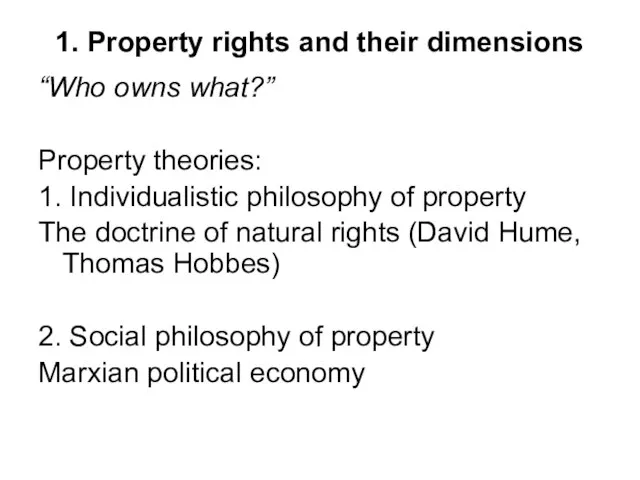 1. Property rights and their dimensions “Who owns what?” Property theories: 1.