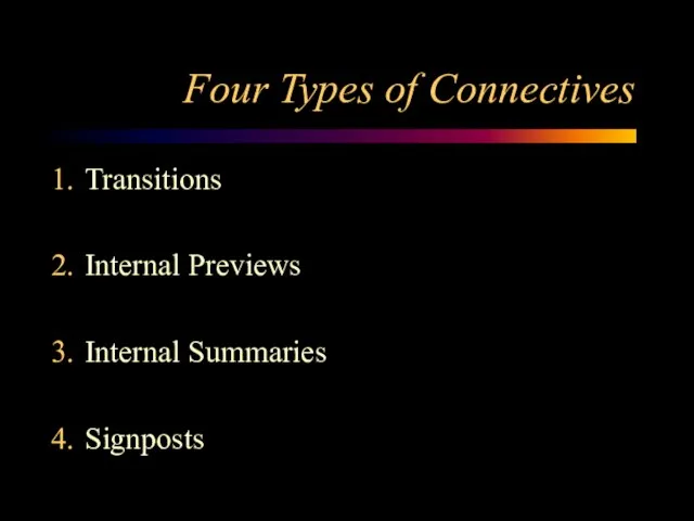 Four Types of Connectives Transitions Internal Previews Internal Summaries Signposts