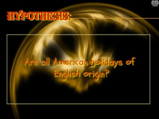 HYPOTHESIS: Are all American holidays of English origin? HYPOTHESIS: