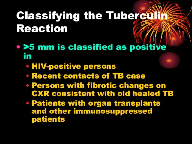 Classifying the Tuberculin Reaction >5 mm is classified as positive in HIV-positive