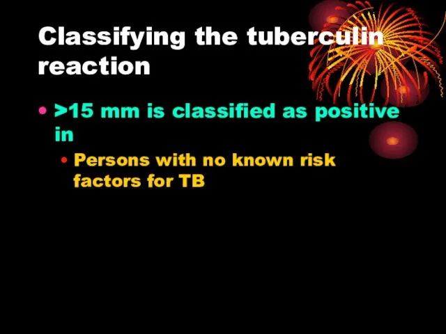 Classifying the tuberculin reaction >15 mm is classified as positive in Persons