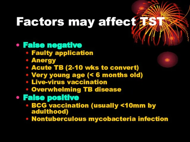 Factors may affect TST False negative Faulty application Anergy Acute TB (2-10