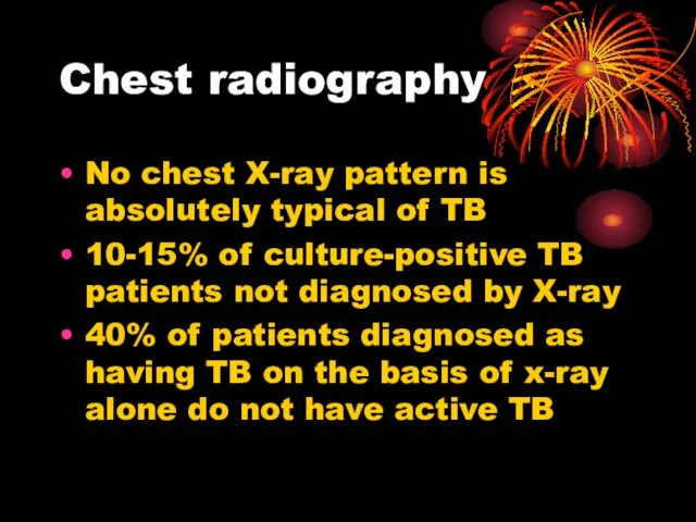 Chest radiography No chest X-ray pattern is absolutely typical of TB 10-15%