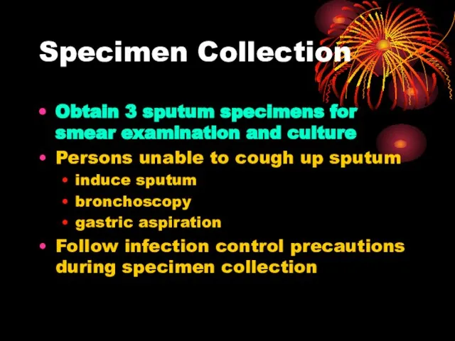 Specimen Collection Obtain 3 sputum specimens for smear examination and culture Persons