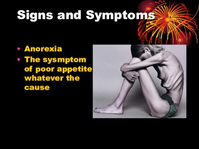 Signs and Symptoms Anorexia The sysmptom of poor appetite whatever the cause