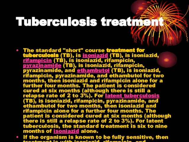 Tuberculosis treatment The standard "short" course treatment for tuberculosis (TB), is isoniazid