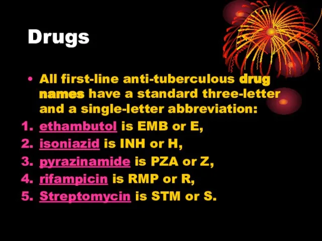 Drugs All first-line anti-tuberculous drug names have a standard three-letter and a