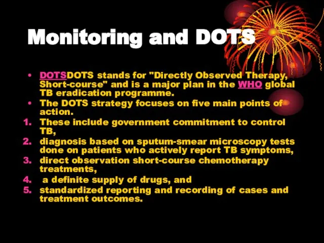 Monitoring and DOTS DOTSDOTS stands for "Directly Observed Therapy, Short-course" and is