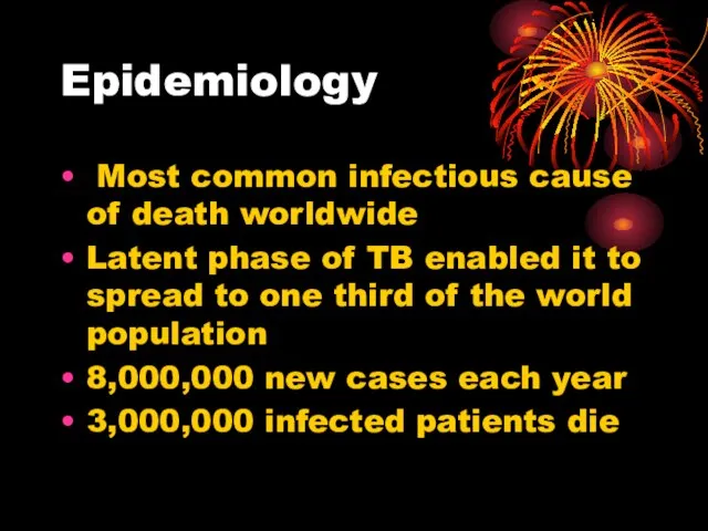 Epidemiology Most common infectious cause of death worldwide Latent phase of TB