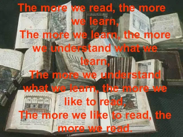 The more we read, the more we learn, The more we learn,