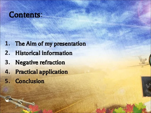 Contents: The Aim of my presentation Historical information Negative refraction Practical application Conclusion