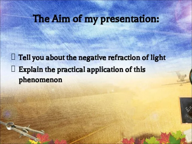 The Aim of my presentation: Tell you about the negative refraction of