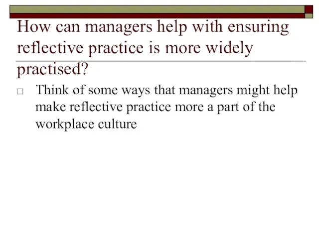 How can managers help with ensuring reflective practice is more widely practised?