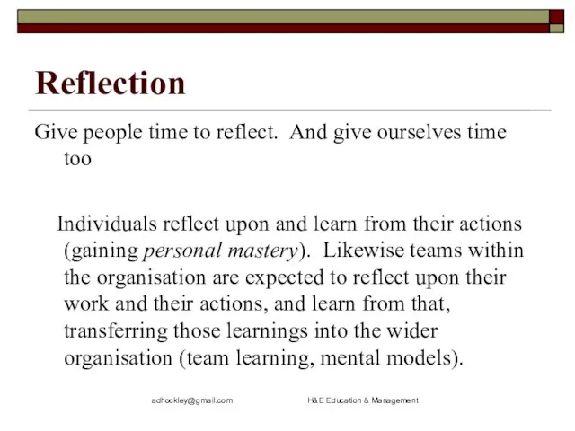 adhockley@gmail.com H&E Education & Management Reflection Give people time to reflect. And