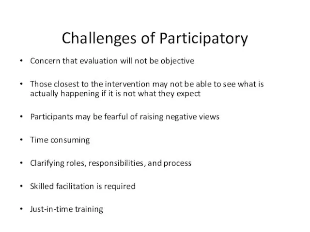 Challenges of Participatory Concern that evaluation will not be objective Those closest