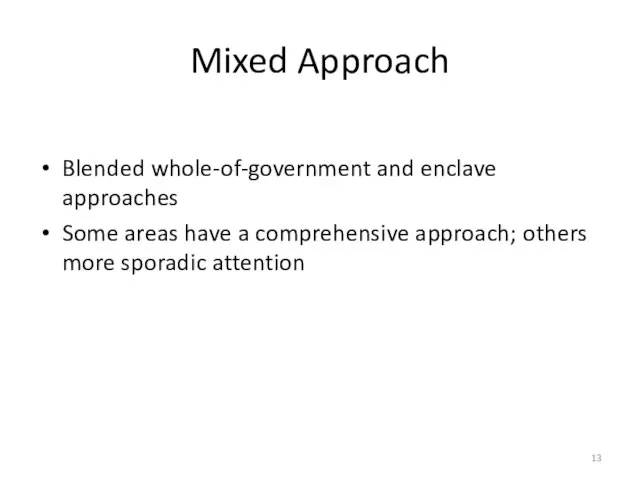 Mixed Approach Blended whole-of-government and enclave approaches Some areas have a comprehensive