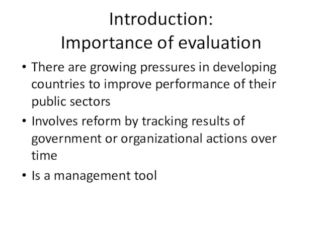 Introduction: Importance of evaluation There are growing pressures in developing countries to