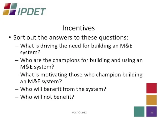 Incentives IPDET © 2012 Sort out the answers to these questions: What