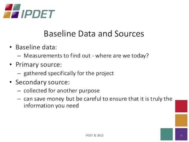 Baseline Data and Sources IPDET © 2012 Baseline data: Measurements to find